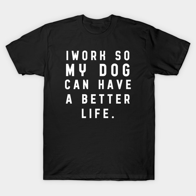 I work so my dog T-Shirt by quotesTshirts